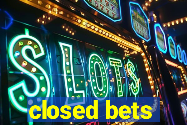 closed bets