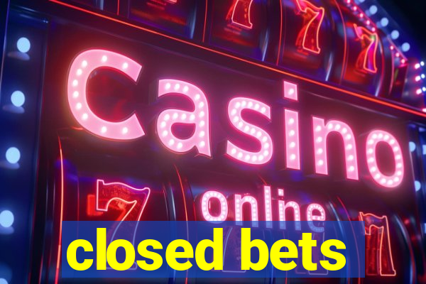 closed bets