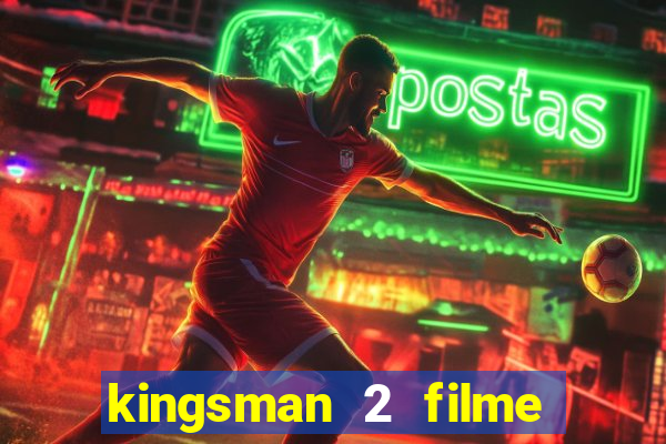 kingsman 2 filme completo dublado superflix