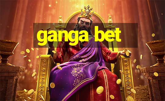 ganga bet