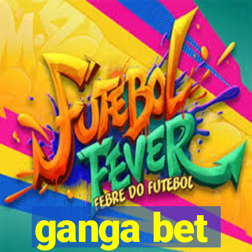 ganga bet