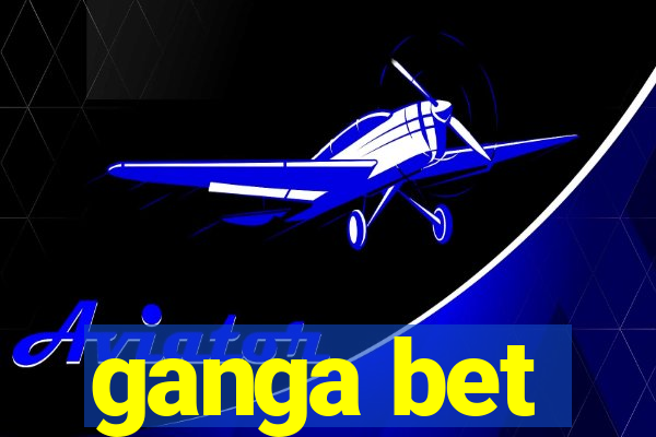 ganga bet