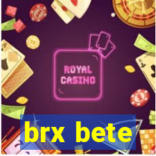 brx bete