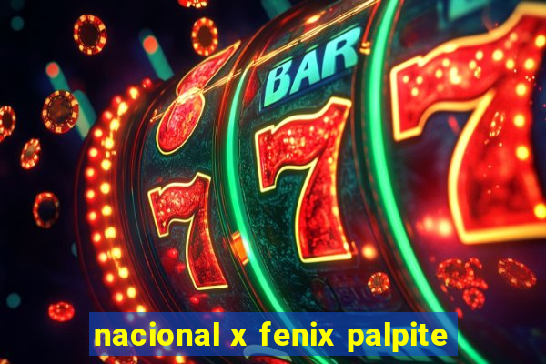 nacional x fenix palpite