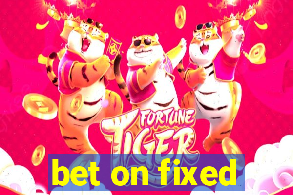 bet on fixed