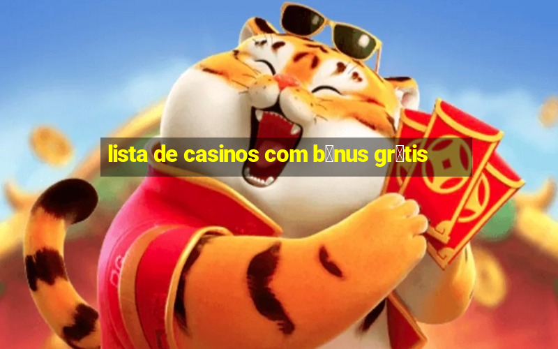 lista de casinos com b么nus gr谩tis