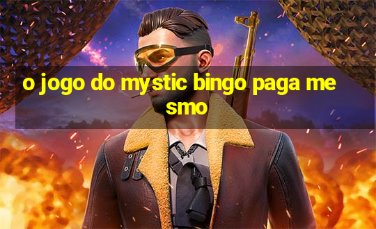 o jogo do mystic bingo paga mesmo