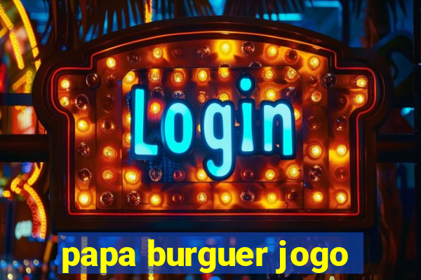 papa burguer jogo