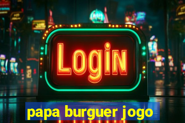 papa burguer jogo