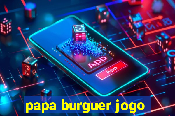 papa burguer jogo