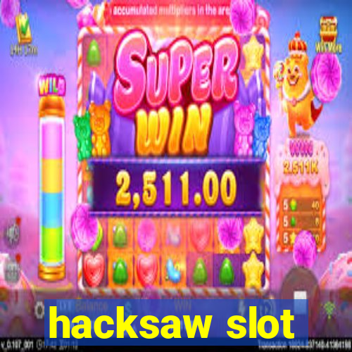 hacksaw slot