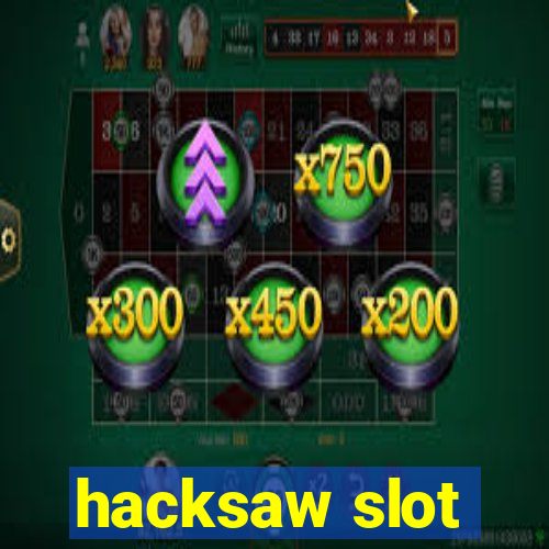 hacksaw slot