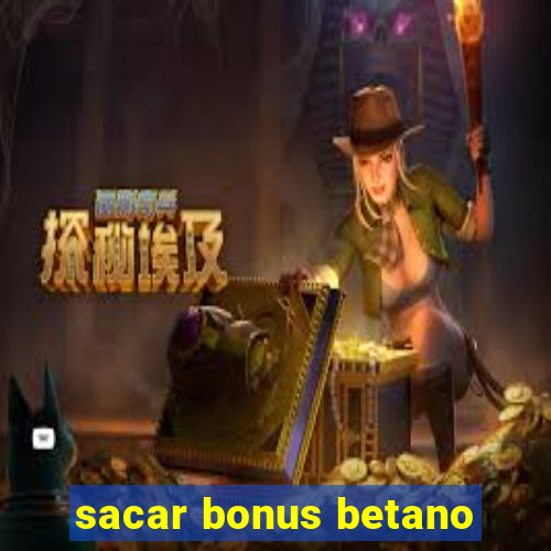 sacar bonus betano