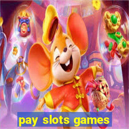 pay slots games