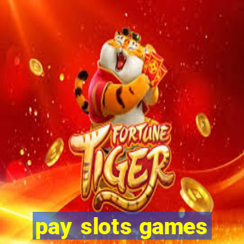 pay slots games