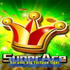 horario big fortune tiger