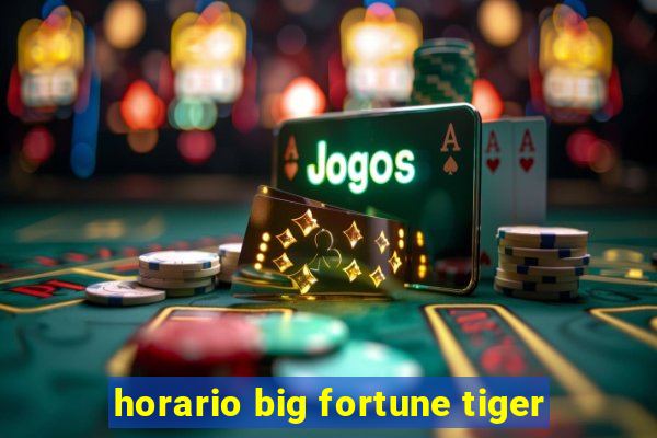 horario big fortune tiger