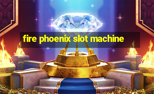 fire phoenix slot machine