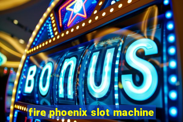 fire phoenix slot machine