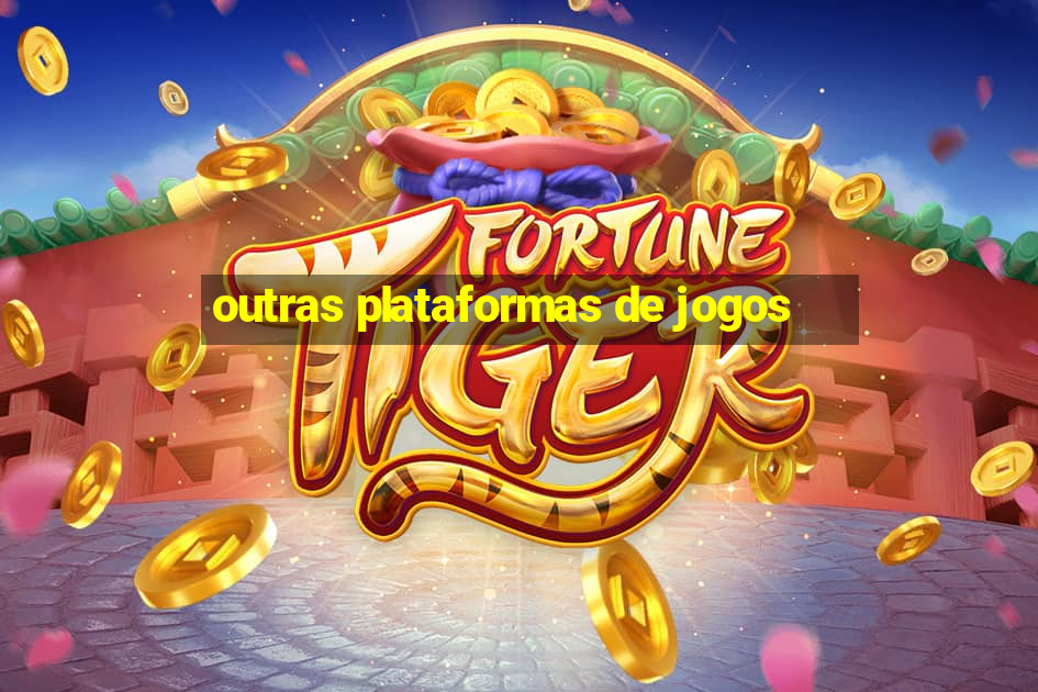 outras plataformas de jogos