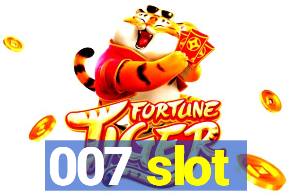 007 slot