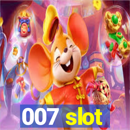 007 slot