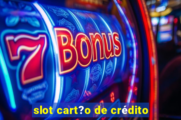 slot cart?o de crédito