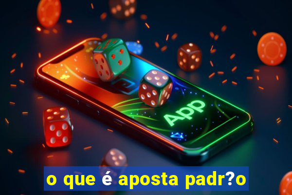 o que é aposta padr?o