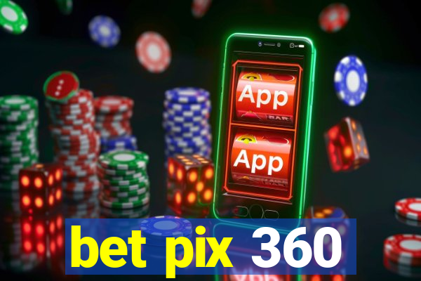 bet pix 360