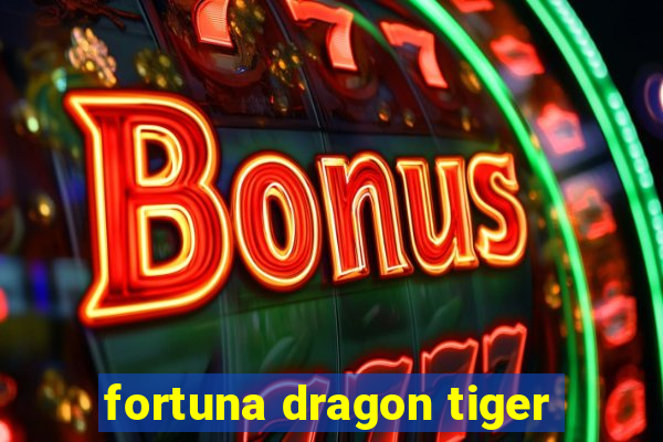 fortuna dragon tiger