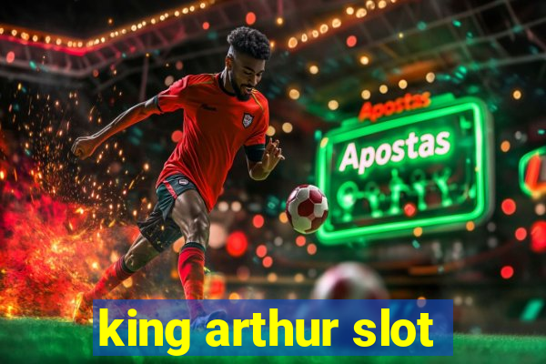 king arthur slot