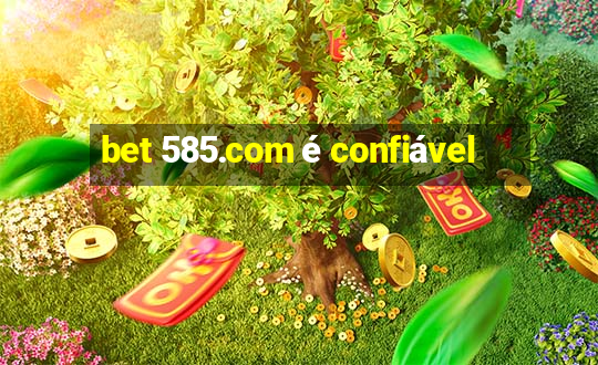 bet 585.com é confiável