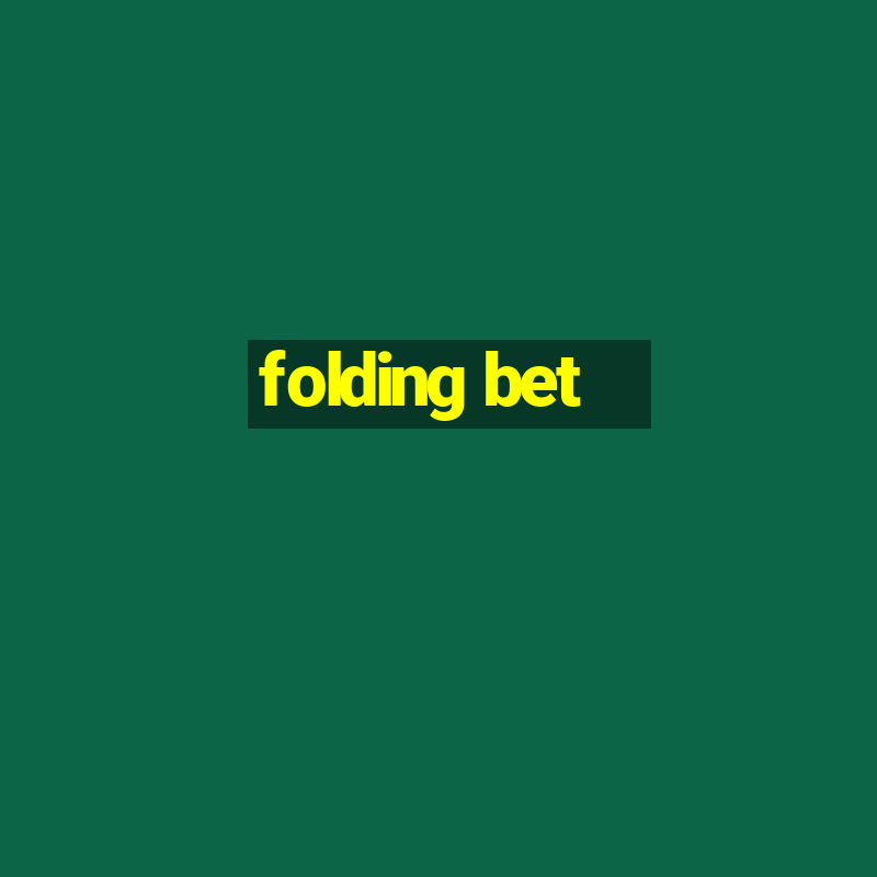 folding bet