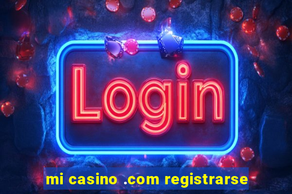 mi casino .com registrarse