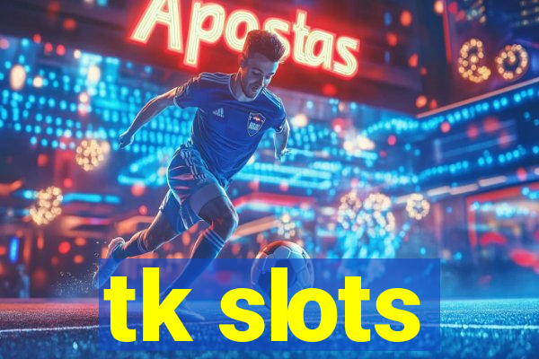 tk slots