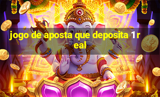 jogo de aposta que deposita 1 real