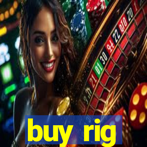 buy rig