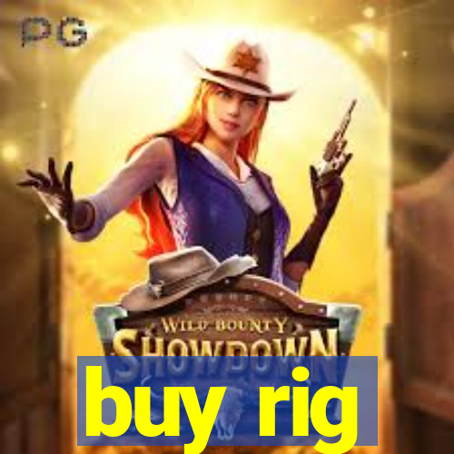 buy rig