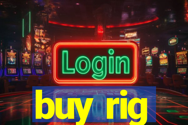 buy rig