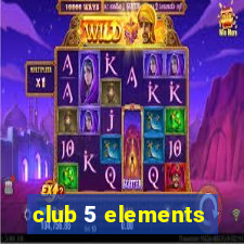 club 5 elements