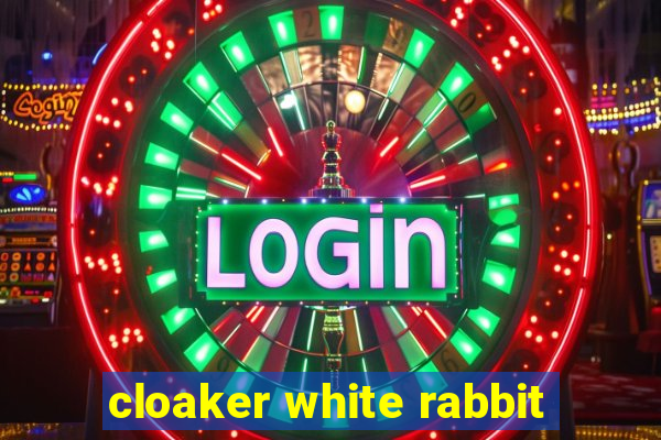 cloaker white rabbit