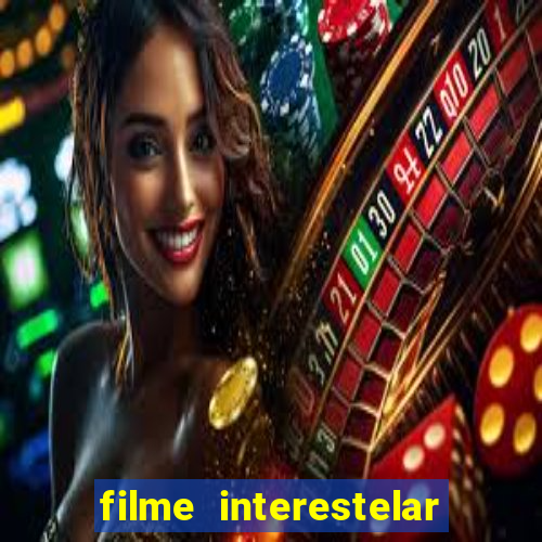 filme interestelar completo dublado