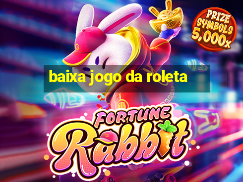 baixa jogo da roleta