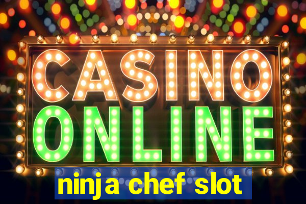 ninja chef slot