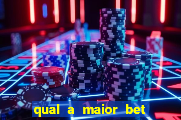 qual a maior bet do brasil