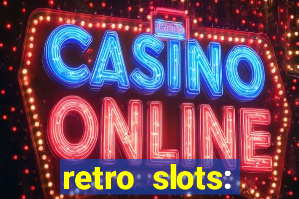 retro slots: classic slots