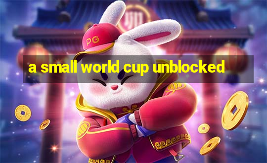 a small world cup unblocked