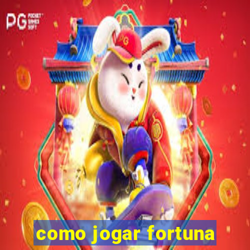 como jogar fortuna