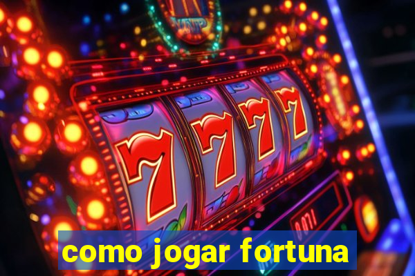 como jogar fortuna