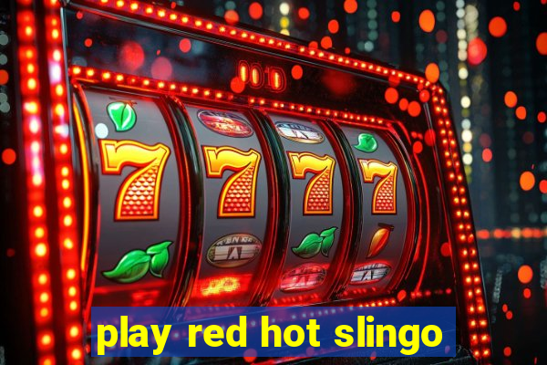 play red hot slingo